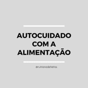 AUTOCUIDADO COM A ALIMENTAÇÃO