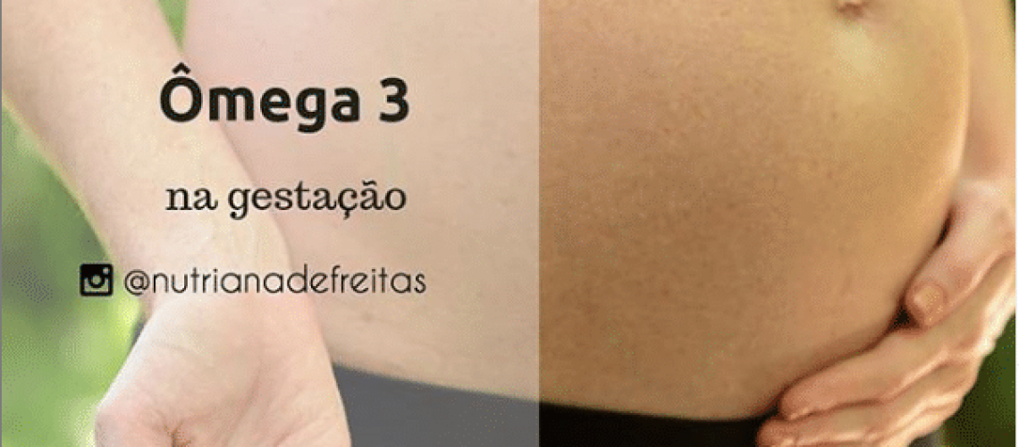 Porque usar ômega 3 na gestação? Nutricionista Infantil